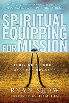 BOOK REVIEW: Spiritual Equipping For Mission: Thriving As God’s Message Bearers (Ryan Shaw)